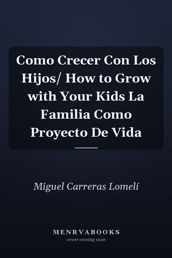Como Crecer Con Los Hijos/ How to Grow with Your Kids La Familia Como Proyecto De Vida