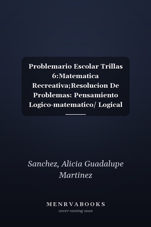 Problemario Escolar Trillas 6:Matematica Recreativa;Resolucion De Problemas: Pensamiento Logico-matematico/ Logical Mathematical Thinking (Spanish Edition)
