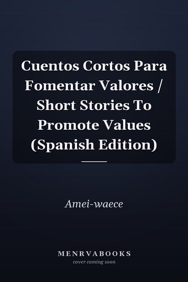 Cuentos Cortos Para Fomentar Valores / Short Stories To Promote Values (Spanish Edition)