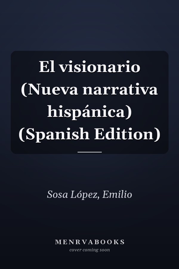 El visionario (Nueva narrativa hispánica) (Spanish Edition)