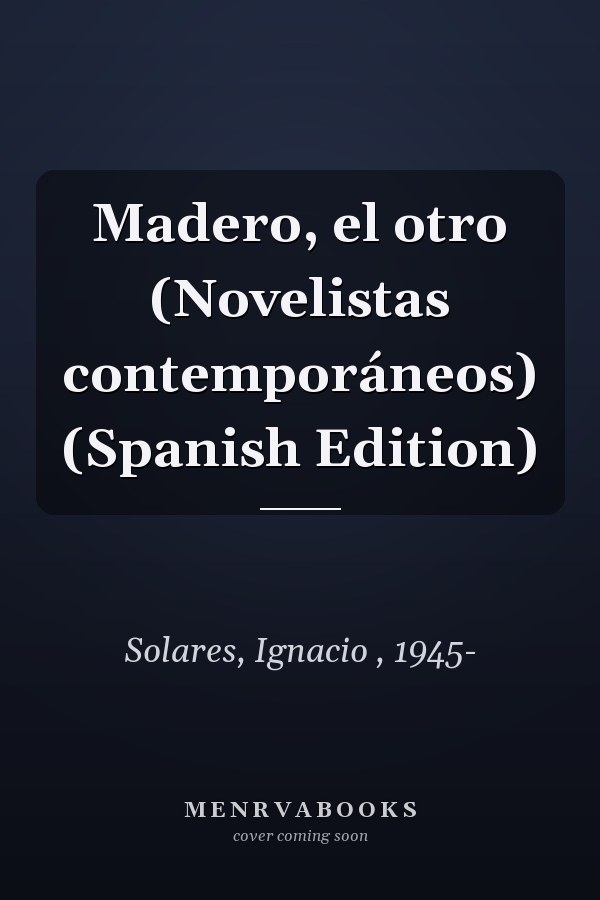 Madero, el otro (Novelistas contemporáneos) (Spanish Edition)