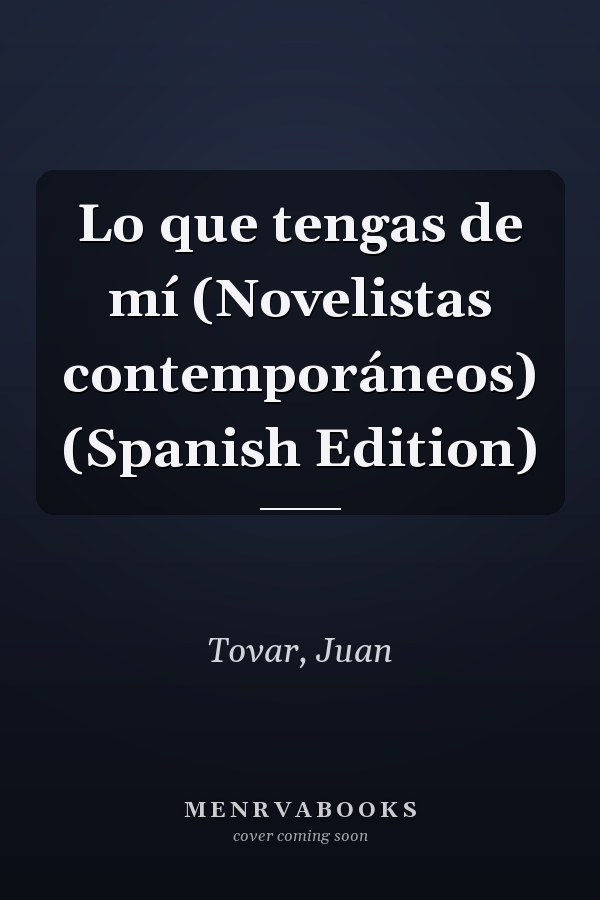 Lo que tengas de mí (Novelistas contemporáneos) (Spanish Edition)