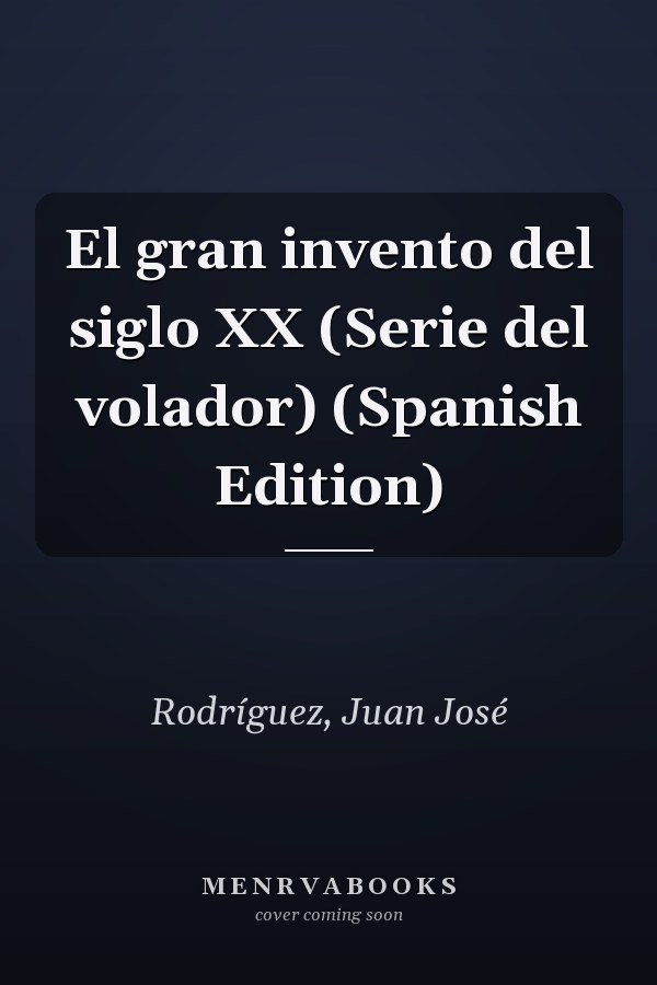 El gran invento del siglo XX (Serie del volador) (Spanish Edition)