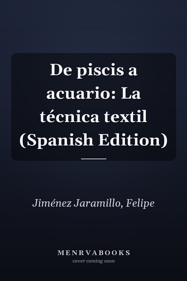 De piscis a acuario: La técnica textil (Spanish Edition)