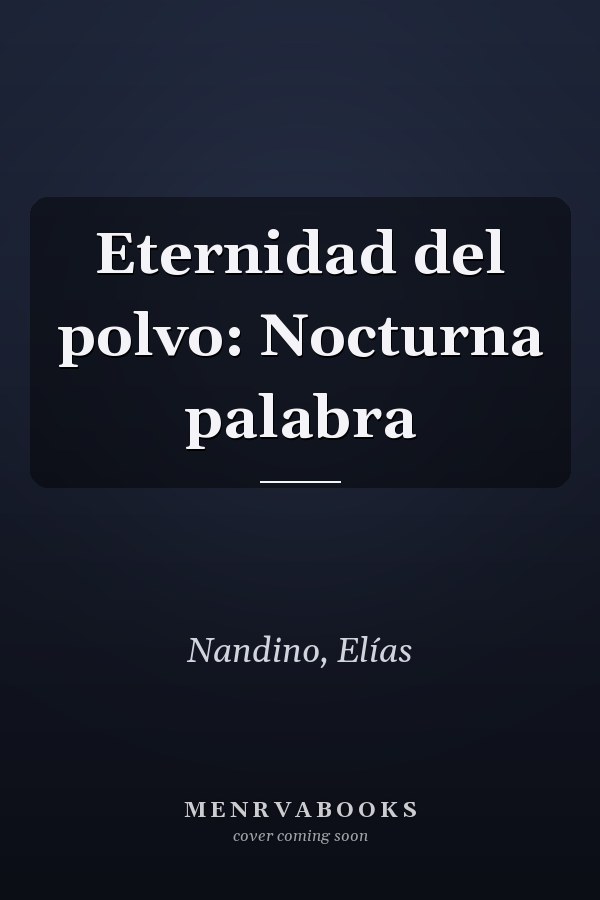 Eternidad del polvo: Nocturna palabra