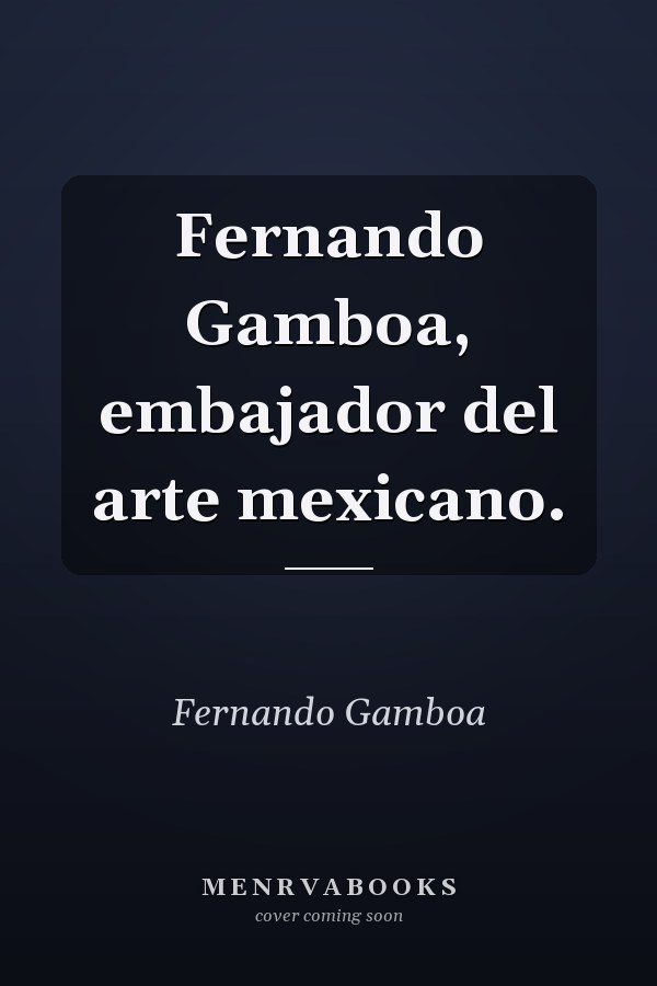 Fernando Gamboa, embajador del arte mexicano.