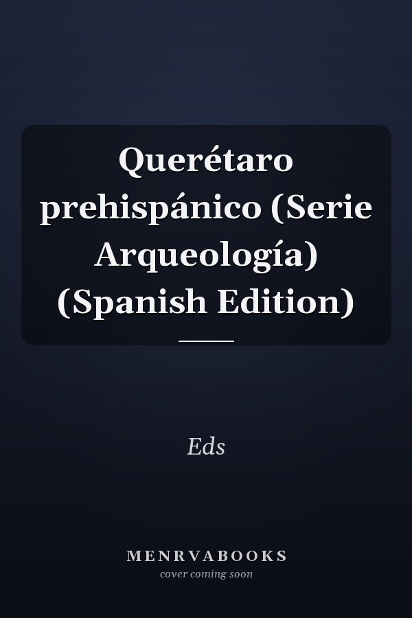 Querétaro prehispánico (Serie Arqueología) (Spanish Edition)
