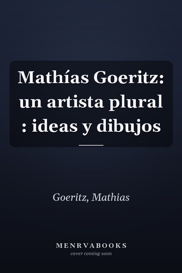 Mathías Goeritz: un artista plural : ideas y dibujos
