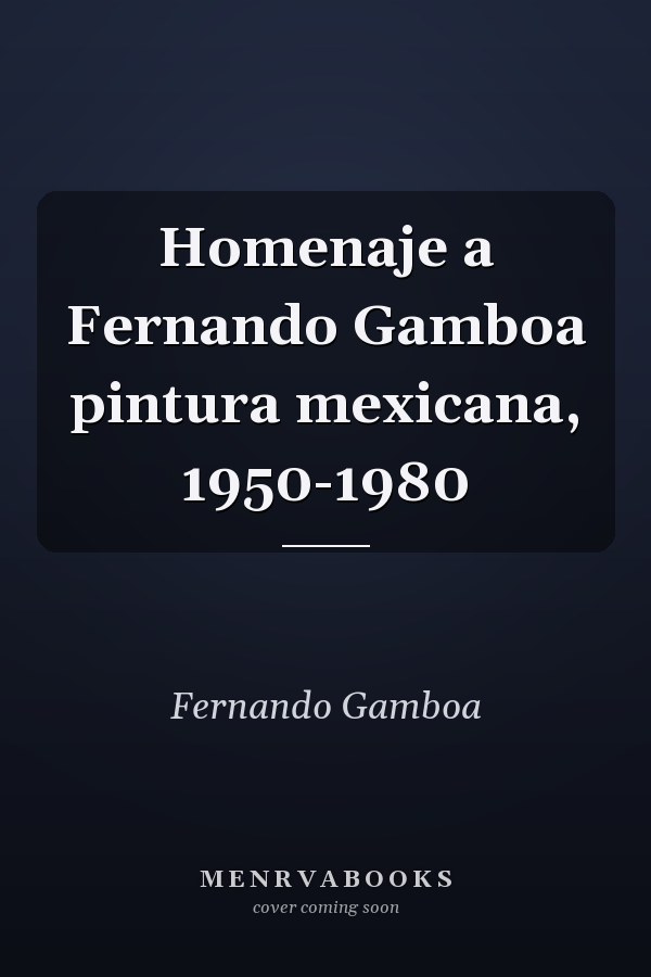 Homenaje a Fernando Gamboa pintura mexicana, 1950-1980