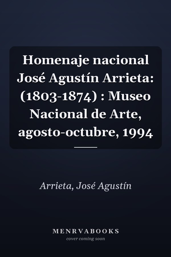 Homenaje nacional José Agustín Arrieta: (1803-1874) : Museo Nacional de Arte, agosto-octubre, 1994