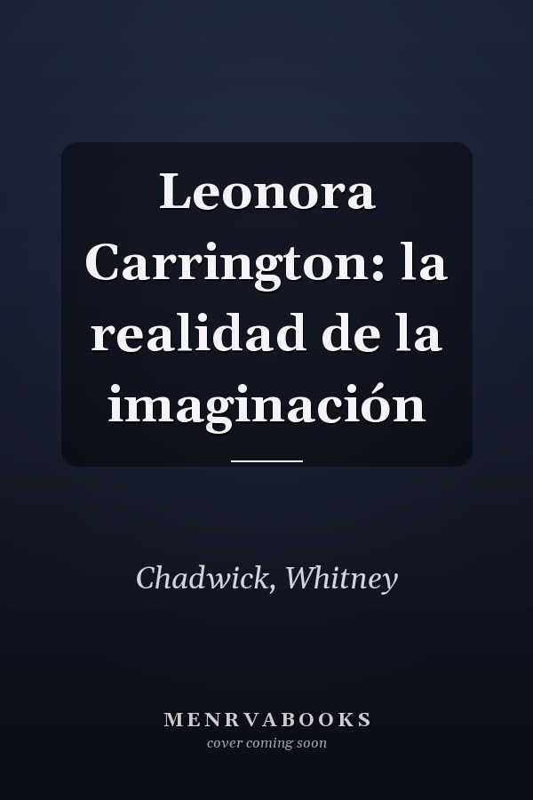 Leonora Carrington: la realidad de la imaginación