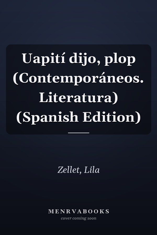Uapití dijo, plop (Contemporáneos. Literatura) (Spanish Edition)