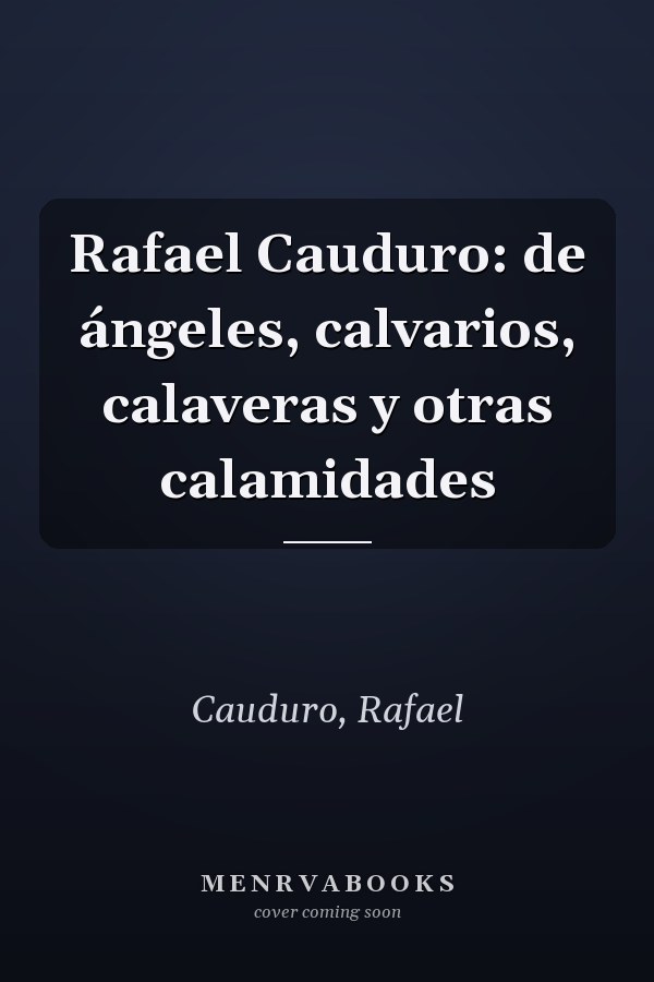Rafael Cauduro: de ángeles, calvarios, calaveras y otras calamidades