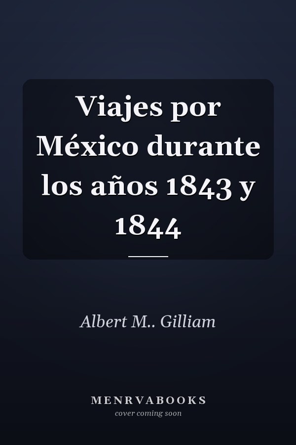 Viajes por México durante los años 1843 y 1844