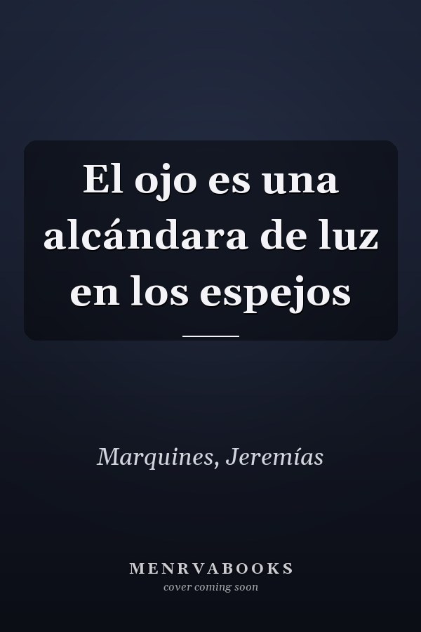 El ojo es una alcándara de luz en los espejos