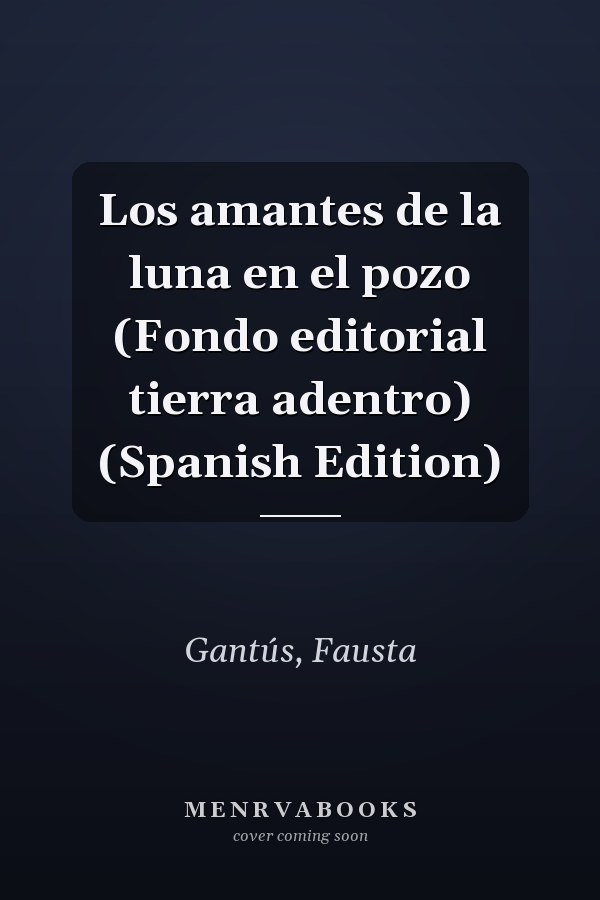 Los amantes de la luna en el pozo (Fondo editorial tierra adentro) (Spanish Edition)