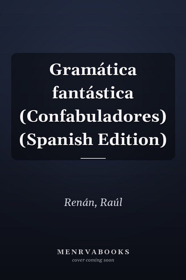Gramática fantástica (Confabuladores) (Spanish Edition)