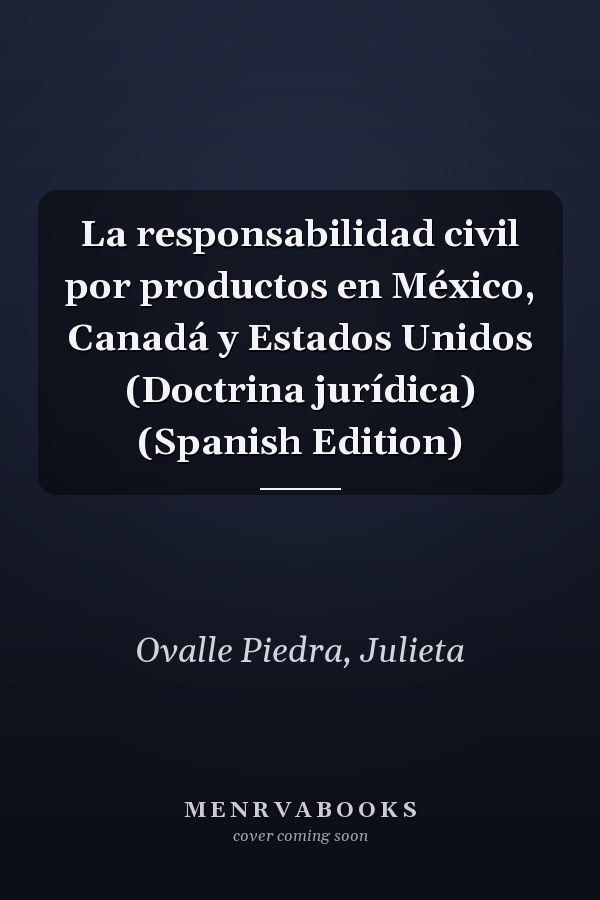 La responsabilidad civil por productos en México, Canadá y Estados Unidos (Doctrina jurídica) (Spanish Edition)