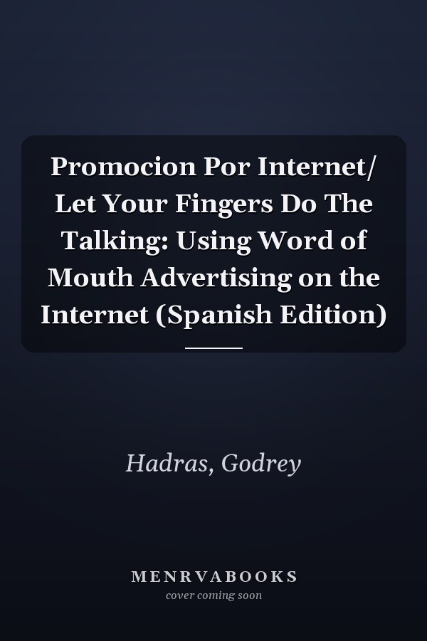 Promocion Por Internet/ Let Your Fingers Do The Talking: Using Word of Mouth Advertising on the Internet (Spanish Edition)