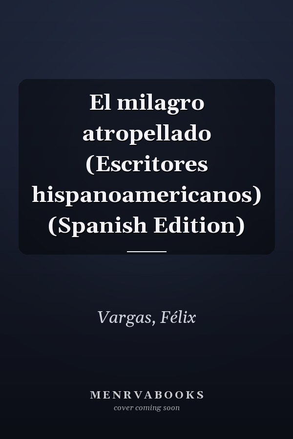 El milagro atropellado (Escritores hispanoamericanos) (Spanish Edition)