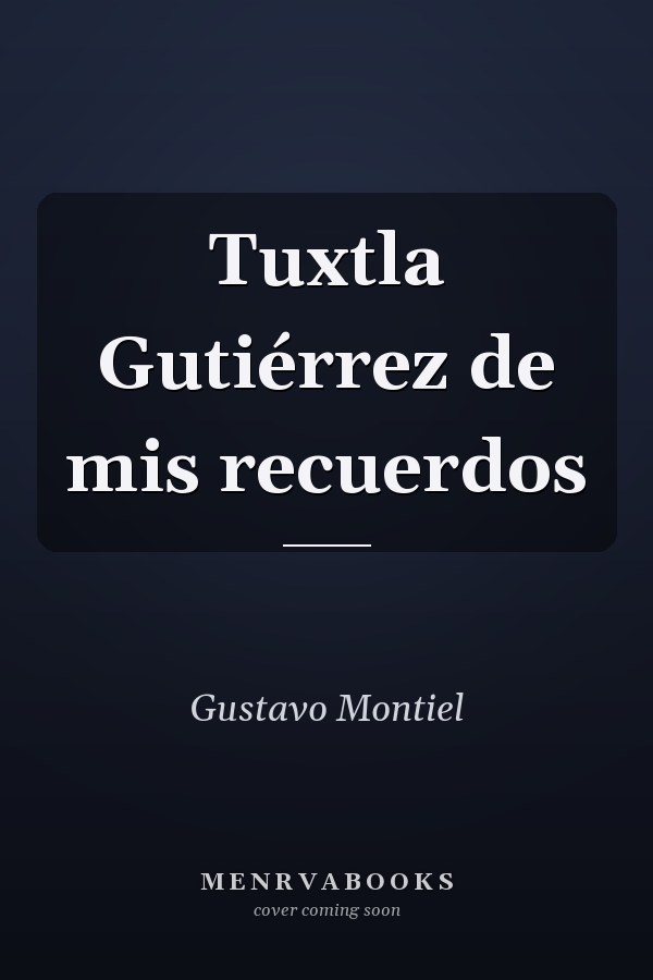 Tuxtla Gutiérrez de mis recuerdos