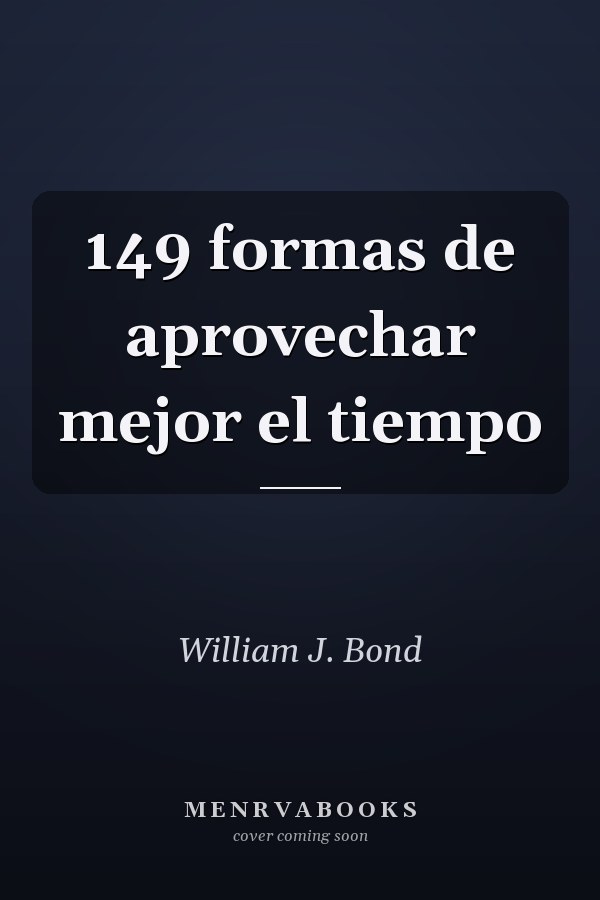 149 formas de aprovechar mejor el tiempo