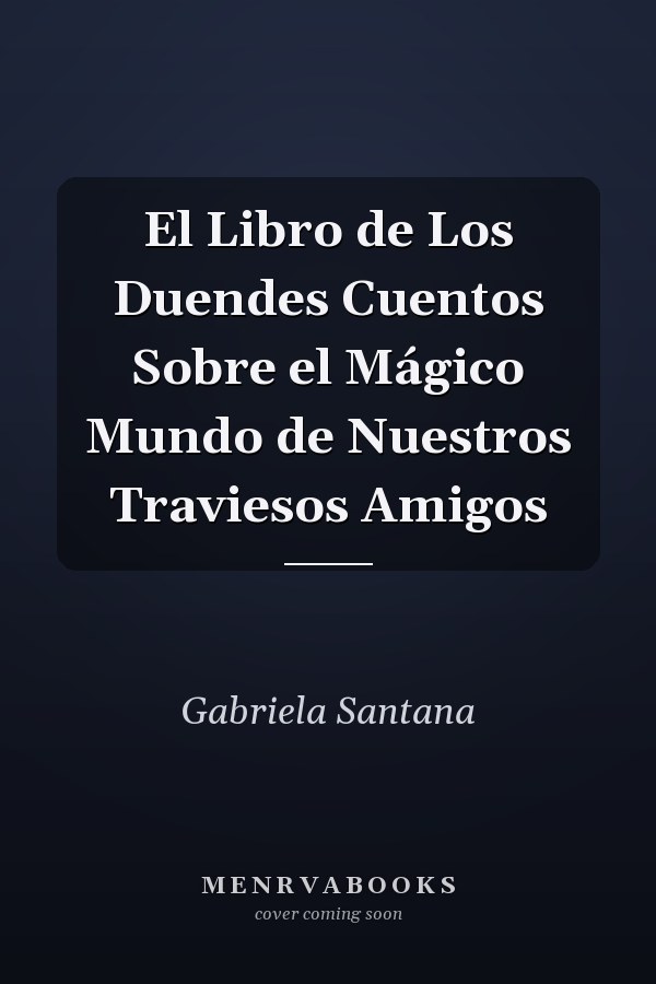 El Libro de Los Duendes Cuentos Sobre el Mágico Mundo de Nuestros Traviesos Amigos