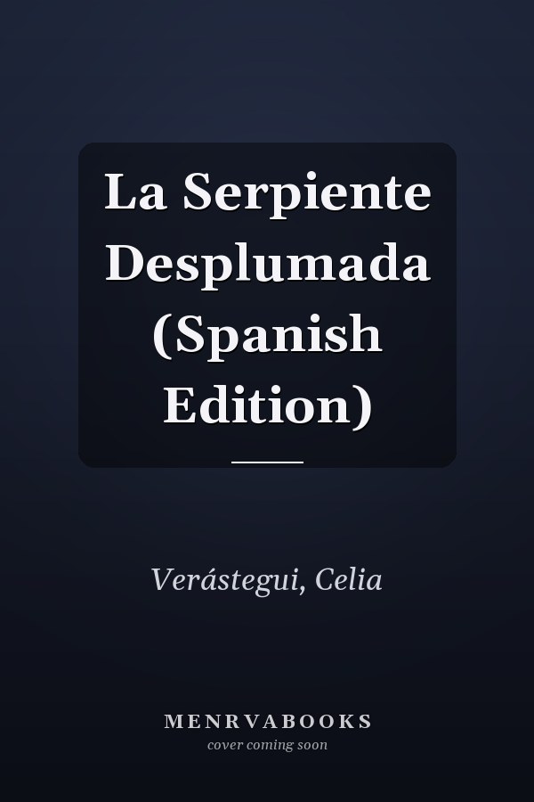 La Serpiente Desplumada (Spanish Edition)