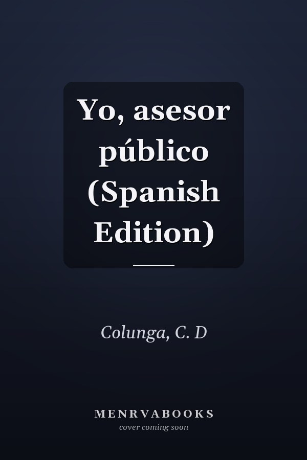Yo, asesor público (Spanish Edition)