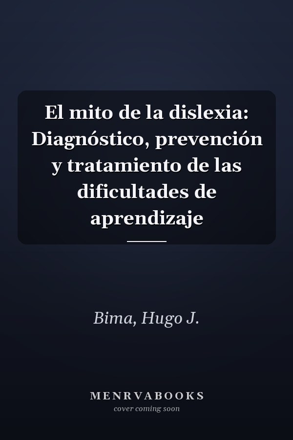 El mito de la dislexia: Diagnóstico, prevención y tratamiento de las dificultades de aprendizaje