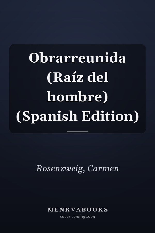 Obrarreunida (Raíz del hombre) (Spanish Edition)