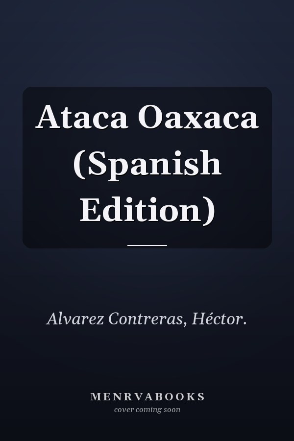 Ataca Oaxaca (Spanish Edition)