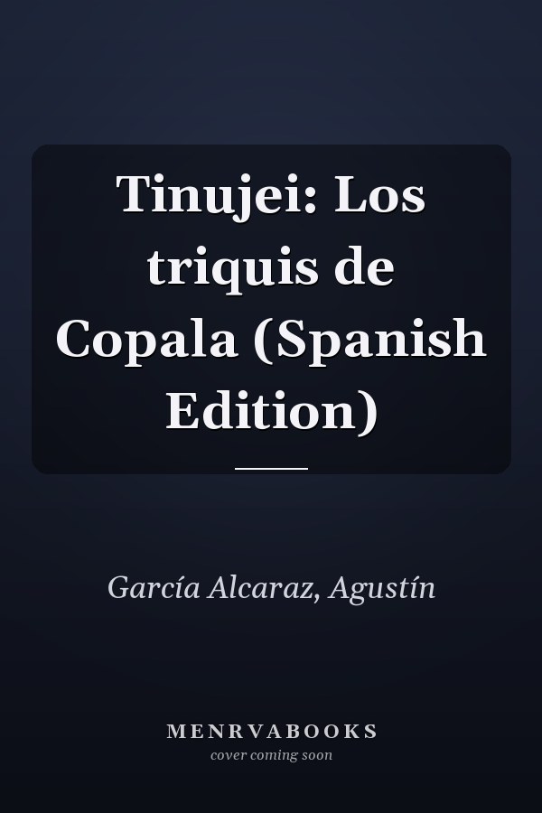 Tinujei: Los triquis de Copala (Spanish Edition)