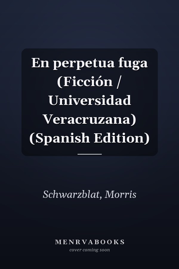 En perpetua fuga (Ficción / Universidad Veracruzana) (Spanish Edition)