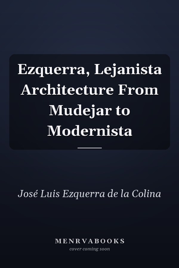 Ezquerra, Lejanista Architecture From Mudejar to Modernista