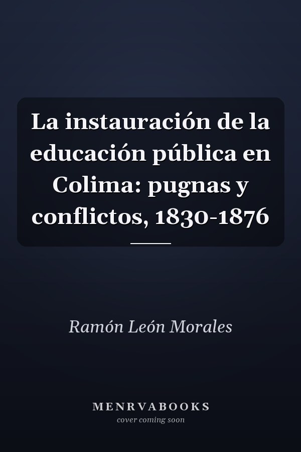 La instauración de la educación pública en Colima: pugnas y conflictos, 1830-1876