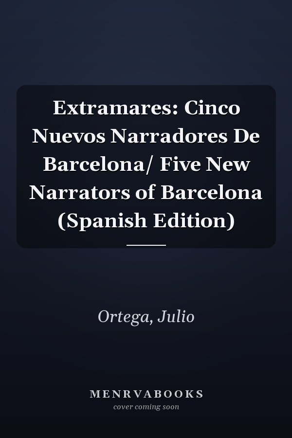 Extramares: Cinco Nuevos Narradores De Barcelona/ Five New Narrators of Barcelona (Spanish Edition)