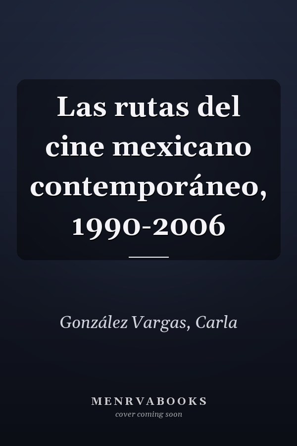 Las rutas del cine mexicano contemporáneo, 1990-2006