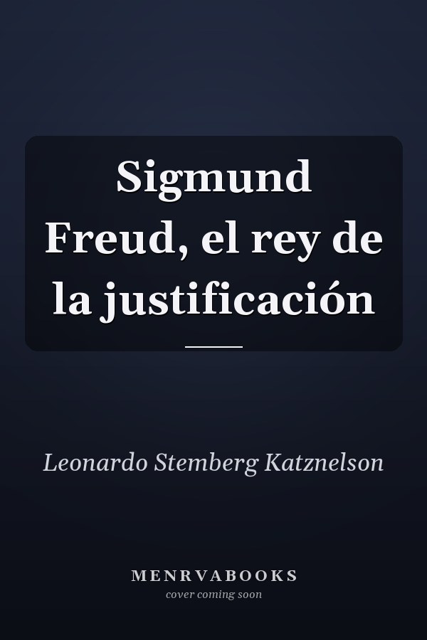 Sigmund Freud, el rey de la justificación