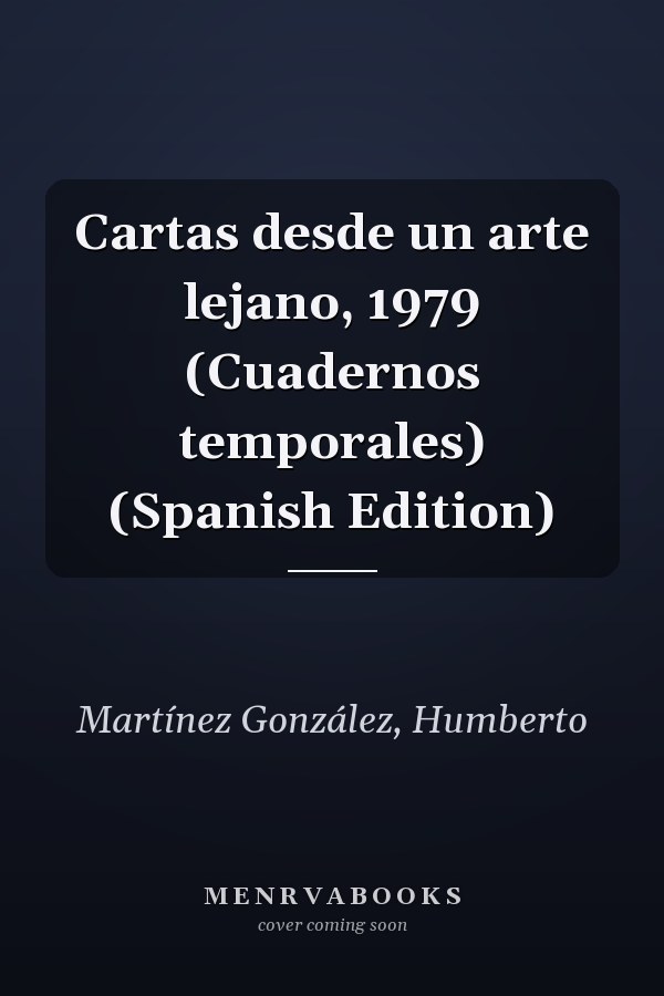 Cartas desde un arte lejano, 1979 (Cuadernos temporales) (Spanish Edition)