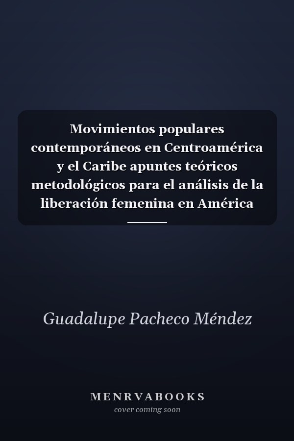 Movimientos populares contemporáneos en Centroamérica y el Caribe apuntes teóricos metodológicos para el análisis de la liberación femenina en América Latina