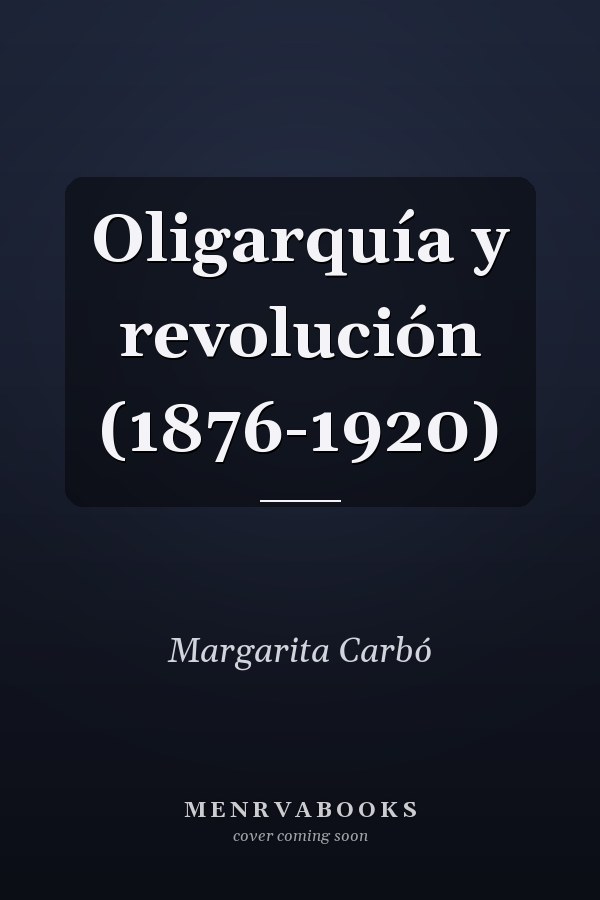 Oligarquía y revolución (1876-1920)