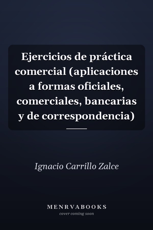 Ejercicios de práctica comercial (aplicaciones a formas oficiales, comerciales, bancarias y de correspondencia)