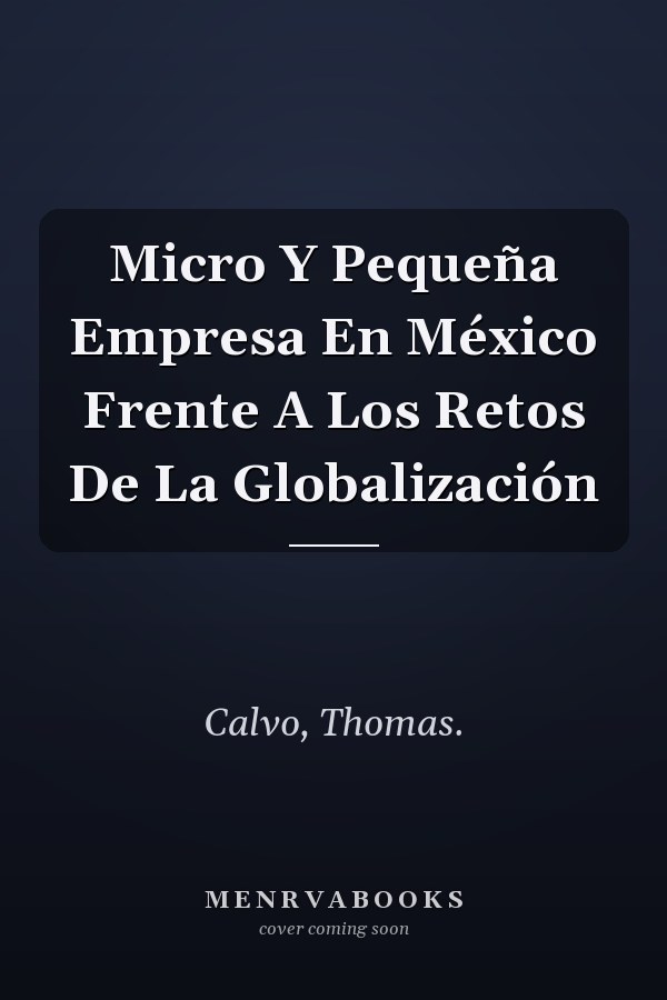 Micro Y Pequeña Empresa En México Frente A Los Retos De La Globalización