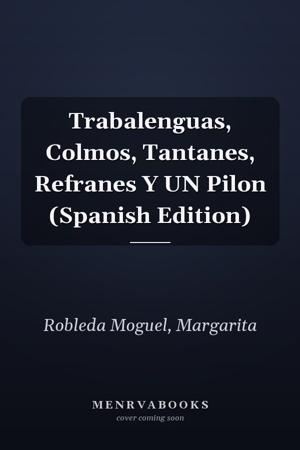 Trabalenguas, Colmos, Tantanes, Refranes Y UN Pilon (Spanish Edition)