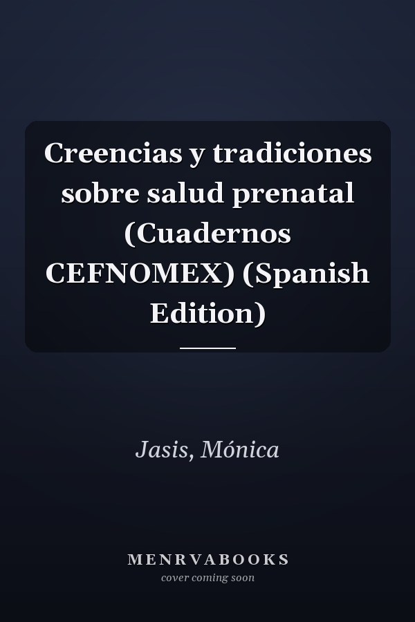 Creencias y tradiciones sobre salud prenatal (Cuadernos CEFNOMEX) (Spanish Edition)