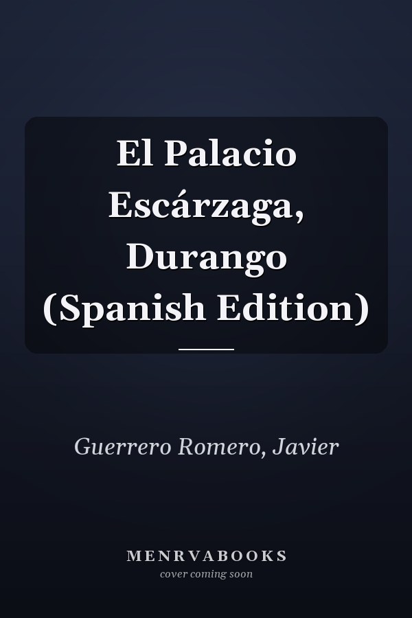 El Palacio Escárzaga, Durango (Spanish Edition)