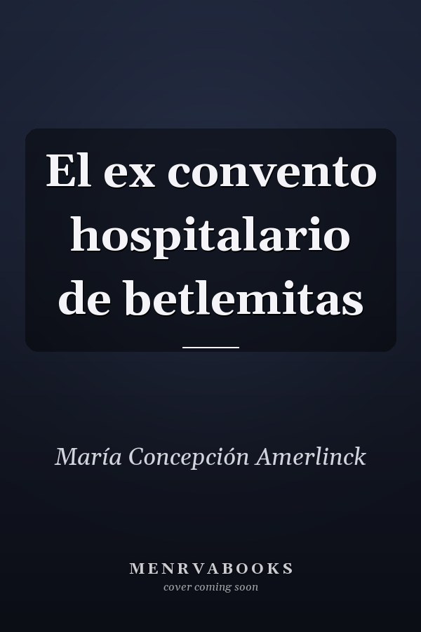 El ex convento hospitalario de betlemitas