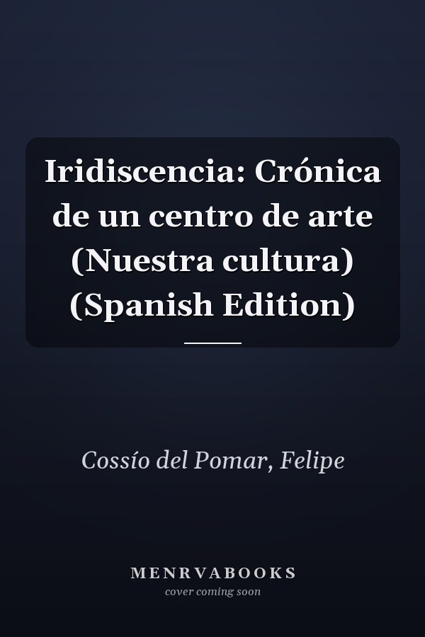 Iridiscencia: Crónica de un centro de arte (Nuestra cultura) (Spanish Edition)
