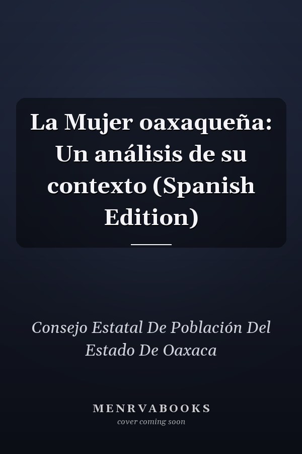 La Mujer oaxaqueña: Un análisis de su contexto (Spanish Edition)